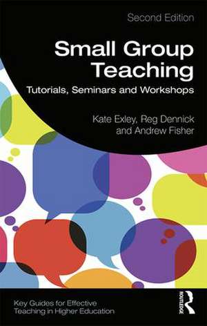 Small Group Teaching: Tutorials, Seminars and Workshops de Kate Exley