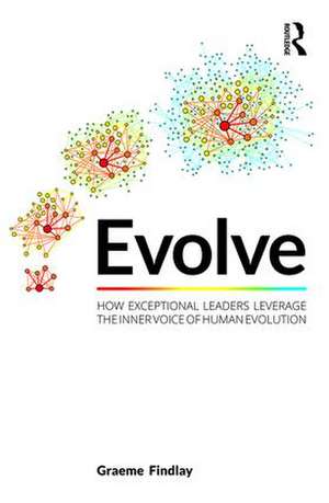 Evolve: How exceptional leaders leverage the inner voice of human evolution de Graeme Findlay