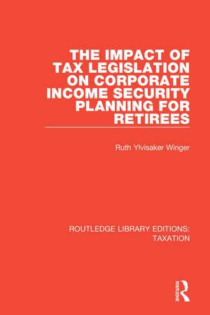 The Impact of Tax Legislation on Corporate Income Security Planning for Retirees de Ruth Ylvisaker Winger