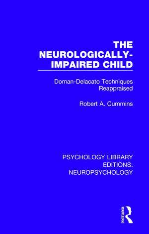 The Neurologically-Impaired Child: Doman-Delacato Techniques Reappraised de Robert A. Cummins