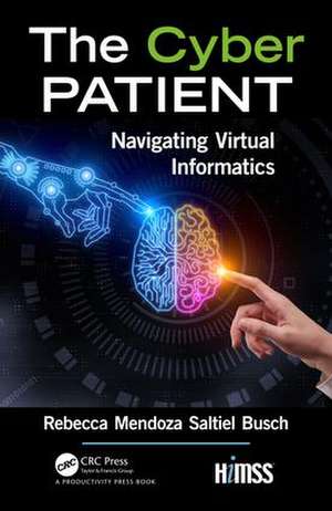 The Cyber Patient: Navigating Virtual Informatics de Rebecca Mendoza Saltiel Busch