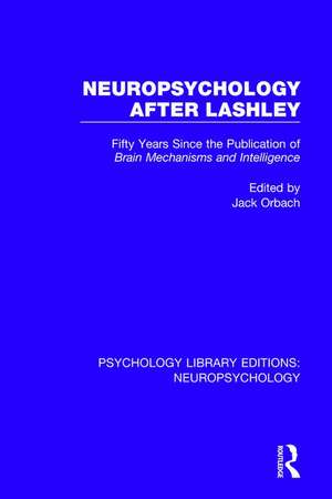 Neuropsychology After Lashley: Fifty Years Since the Publication of Brain Mechanisms and Intelligence de Jack Orbach