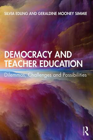 Democracy and Teacher Education: Dilemmas, Challenges and Possibilities de Silvia Edling