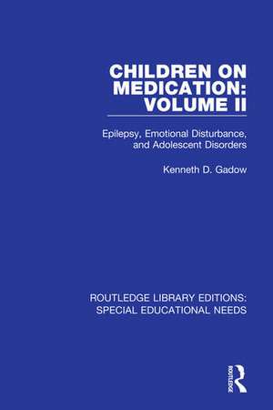 Children on Medication Volume II: Epilepsy, Emotional Disturbance, and Adolescent Disorders de Kenneth D. Gadow