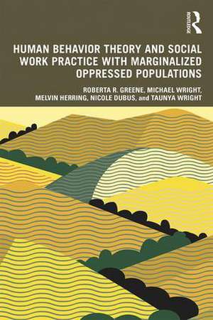 Human Behavior Theory and Social Work Practice with Marginalized Oppressed Populations de Roberta R. Greene