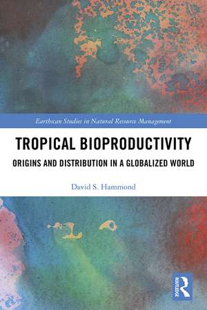 Tropical Bioproductivity: Origins and Distribution in a Globalized World de David Hammond