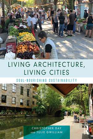 Living Architecture, Living Cities: Soul-Nourishing Sustainability de Christopher Day