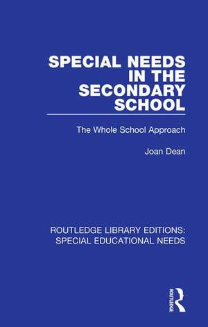 Special Needs in the Secondary School: The Whole School Approach de Joan Dean