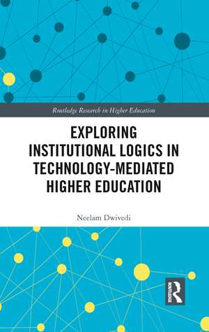 Exploring Institutional Logics for Technology-Mediated Higher Education de Neelam Dwivedi