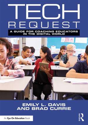 Tech Request: A Guide for Coaching Educators in the Digital World de Emily Davis