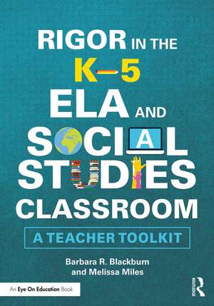 Rigor in the K–5 ELA and Social Studies Classroom: A Teacher Toolkit de Barbara R. Blackburn