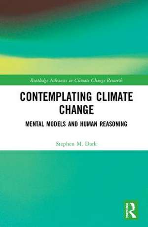 Contemplating Climate Change: Mental Models and Human Reasoning de Stephen M. Dark