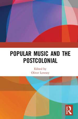 Popular Music and the Postcolonial de Oliver Lovesey