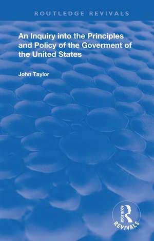 An Inquiry Into The Principles And Policy Of The Goverment Of The United States de John Taylor