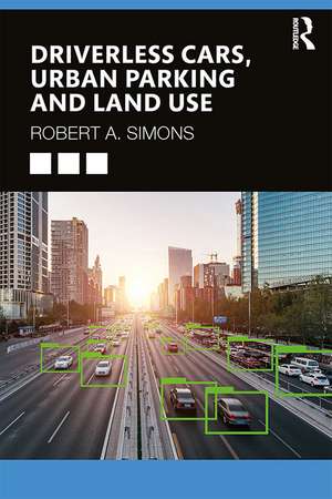 Driverless Cars, Urban Parking and Land Use de Robert A. Simons