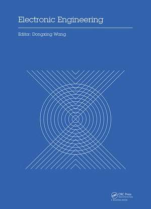 Electronic Engineering: Proceedings of the 4th International Conference of Electronic Engineering and Information Science (ICEEIS 2017), January 7-8, 2017, Haikou, P.R. China de Dongxing Wang