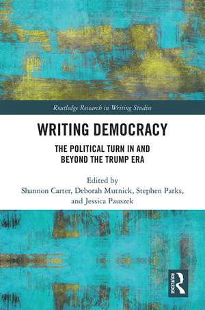 Writing Democracy: The Political Turn in and Beyond the Trump Era de Shannon Carter