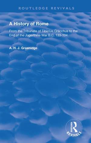 A History of Rome from 133 B.C. to 70 A.D. (1904): From the Tribunate of Tiberius Gracchus to the End of the Jugerthine War de A.H.J. Greenidge