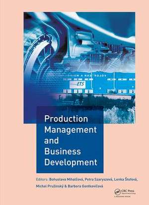 Production Management and Business Development: Proceedings of the 6th Annual International Scientific Conference on Marketing Management, Trade, Financial and Social Aspects of Business (MTS 2018), May 17-19, 2018, Košice, Slovak Republic and Uzhhorod, Ukraine de Bohuslava Mihalčová