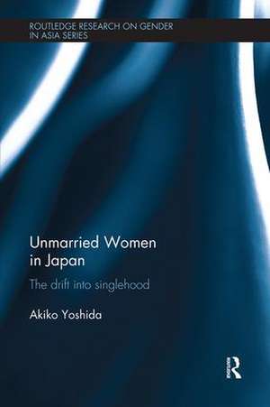 Unmarried Women in Japan de Akiko Yoshida