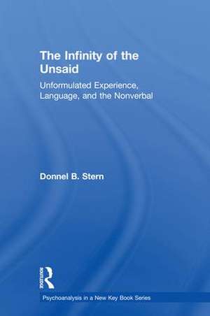 The Infinity of the Unsaid: Unformulated Experience, Language, and the Nonverbal de Donnel B. Stern