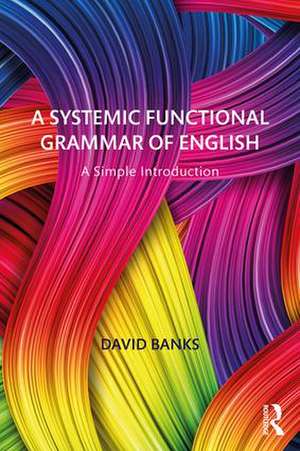 A Systemic Functional Grammar of English: A Simple Introduction de David Banks