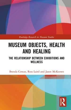 Museum Objects, Health and Healing: The Relationship between Exhibitions and Wellness de Brenda Cowan