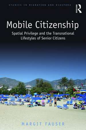 Mobile Citizenship: Spatial Privilege and the Transnational Lifestyles of Senior Citizens de Margit Fauser