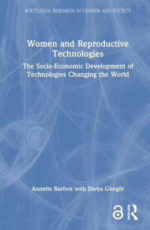 Women and Reproductive Technologies: The Socio-Economic Development of Technologies Changing the World de Annette Burfoot