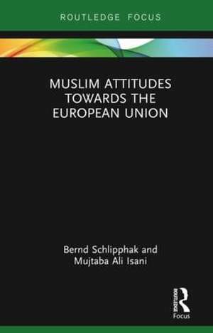 Muslim Attitudes Towards the European Union de Bernd Schlipphak