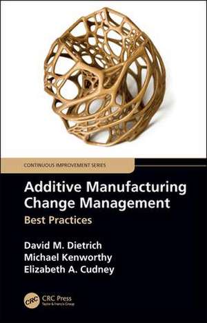 Additive Manufacturing Change Management: Best Practices de David M. Dietrich