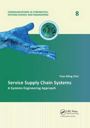 Service Supply Chain Systems: A Systems Engineering Approach de Tsan-Ming Choi