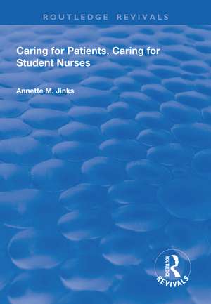 Caring for Patients, Caring for Student Nurses: Developments in Nursing and Health Care 15 de Annette M. Jinks