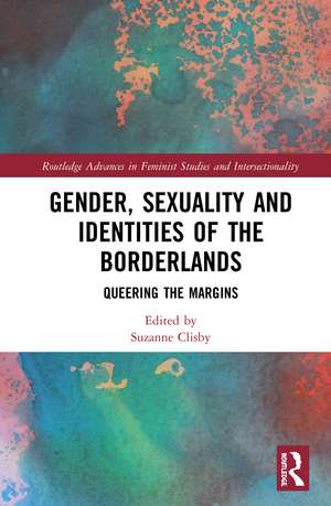 Gender, Sexuality and Identities of the Borderlands: Queering the Margins de Suzanne Clisby