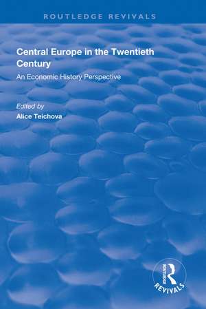 Central Europe in the Twentieth Century: An Economic History Perspective de Alice Teichova