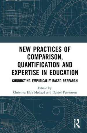 New Practices of Comparison, Quantification and Expertise in Education: Conducting Empirically Based Research de Christina Elde Mølstad