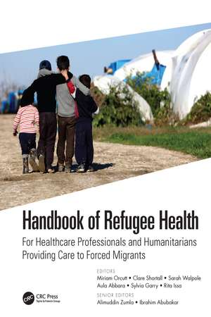 Handbook of Refugee Health: For Healthcare Professionals and Humanitarians Providing Care to Forced Migrants de Miriam Orcutt