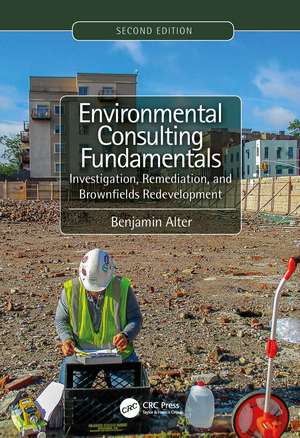 Environmental Consulting Fundamentals: Investigation, Remediation, and Brownfields Redevelopment, Second Edition de Benjamin Alter