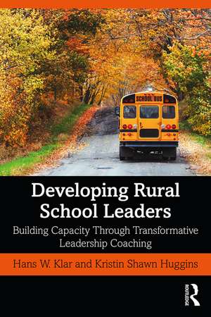 Developing Rural School Leaders: Building Capacity Through Transformative Leadership Coaching de Hans W. Klar