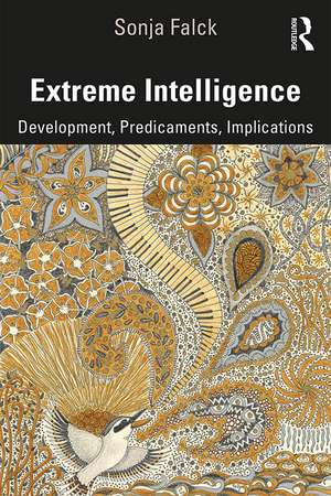 Extreme Intelligence: Development, Predicaments, Implications de Sonja Falck