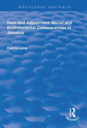 Debt and Adjustment: Social and Environmental Consequences in Jamaica de Patricia Lundy