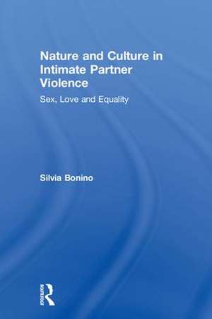 Nature and Culture in Intimate Partner Violence: Sex, Love and Equality de Silvia Bonino