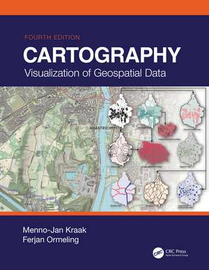 Cartography: Visualization of Geospatial Data, Fourth Edition de Menno-Jan Kraak