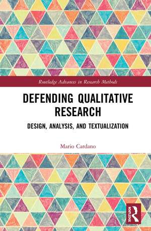 Defending Qualitative Research: Design, Analysis, and Textualization de Mario Cardano