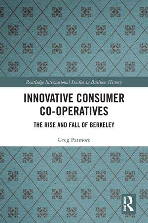 Innovative Consumer Co-operatives: The Rise and Fall of Berkeley de Greg Patmore