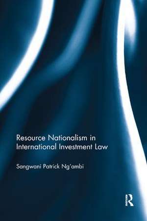 Resource Nationalism in International Investment Law de Sangwani Patrick Ng’ambi