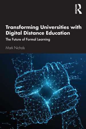 Transforming Universities with Digital Distance Education: The Future of Formal Learning de Mark Nichols