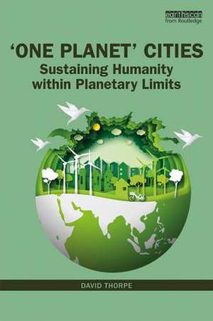 'One Planet' Cities: Sustaining Humanity within Planetary Limits de David Thorpe