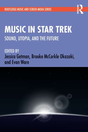 Music in Star Trek: Sound, Utopia, and the Future de Jessica Getman