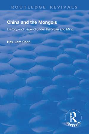 China and the Mongols: History and Legend Under the Yüan and Ming de Hok-Lam Chan